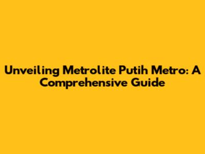Unveiling Metrolite Putih Metro: A Comprehensive Guide
