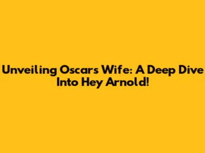 Unveiling Oscar's Wife: A Deep Dive Into Hey Arnold!