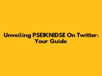 Unveiling PSEIKNIDSE On Twitter: Your Guide