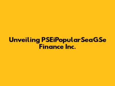 Unveiling PSEiPopularSeaGSe Finance Inc.