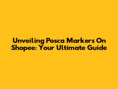 Unveiling Posca Markers On Shopee: Your Ultimate Guide
