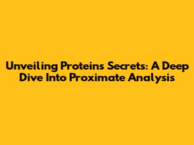 Unveiling Protein's Secrets: A Deep Dive Into Proximate Analysis