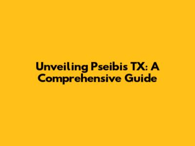 Unveiling Pseibi's TX: A Comprehensive Guide