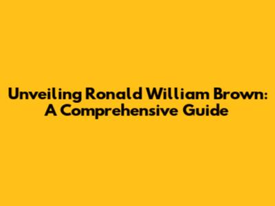 Unveiling Ronald William Brown: A Comprehensive Guide