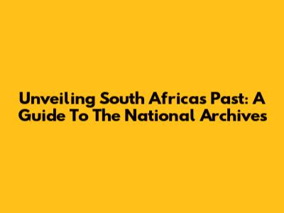 Unveiling South Africa's Past: A Guide To The National Archives