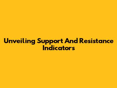 Unveiling Support And Resistance Indicators