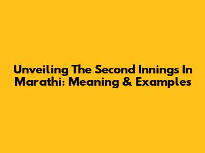 Unveiling The 'Second Innings' In Marathi: Meaning & Examples