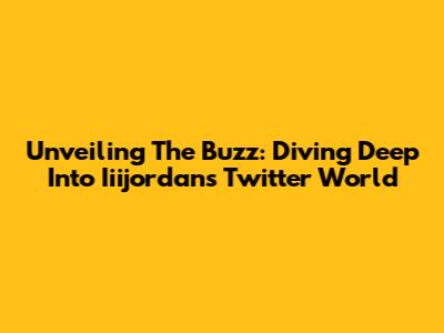 Unveiling The Buzz: Diving Deep Into Iiijordan's Twitter World