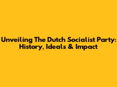 Unveiling The Dutch Socialist Party: History, Ideals & Impact