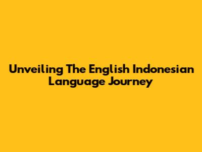 Unveiling The English Indonesian Language Journey