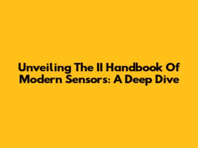 Unveiling The II Handbook Of Modern Sensors: A Deep Dive