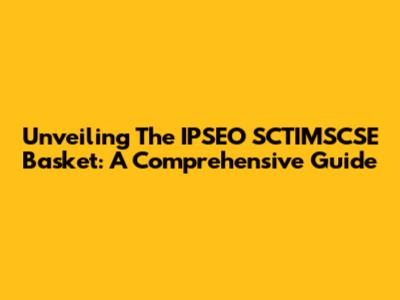 Unveiling The IPSEO SCTIMSCSE Basket: A Comprehensive Guide