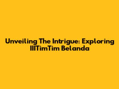 Unveiling The Intrigue: Exploring IIITimTim Belanda