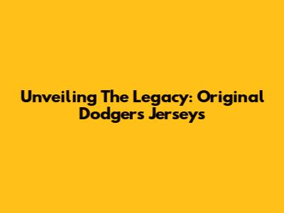 Unveiling The Legacy: Original Dodgers Jerseys