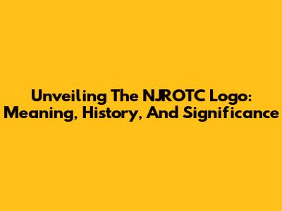 Unveiling The NJROTC Logo: Meaning, History, And Significance