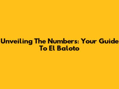 Unveiling The Numbers: Your Guide To El Baloto