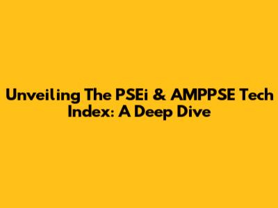 Unveiling The PSEi & AMPPSE Tech Index: A Deep Dive