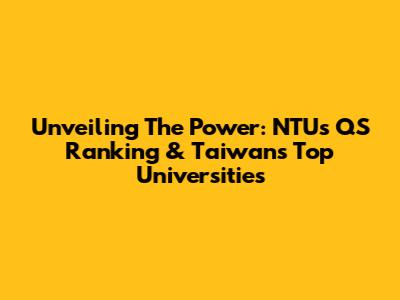 Unveiling The Power: NTU's QS Ranking & Taiwan's Top Universities