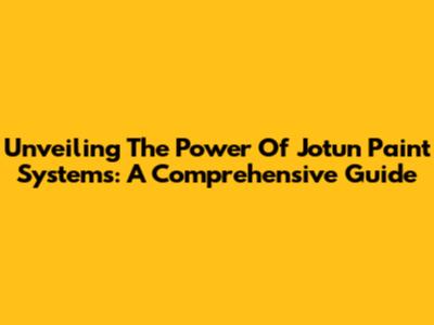 Unveiling The Power Of Jotun Paint Systems: A Comprehensive Guide