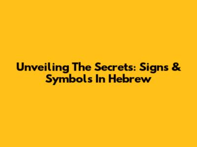 Unveiling The Secrets: Signs & Symbols In Hebrew