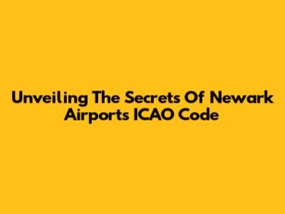 Unveiling The Secrets Of Newark Airport's ICAO Code