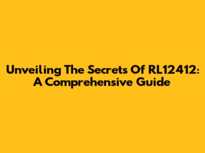 Unveiling The Secrets Of RL12412: A Comprehensive Guide