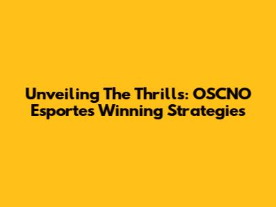Unveiling The Thrills: OSCNO Esportes' Winning Strategies