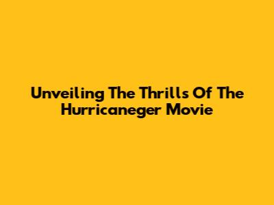 Unveiling The Thrills Of The Hurricaneger Movie