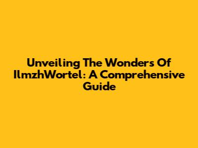 Unveiling The Wonders Of IlmzhWortel: A Comprehensive Guide