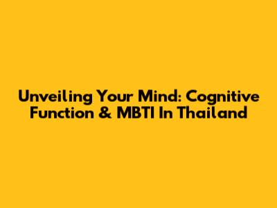 Unveiling Your Mind: Cognitive Function & MBTI In Thailand