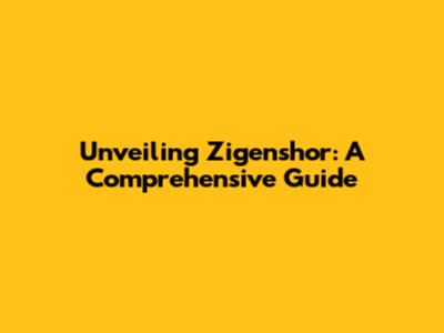 Unveiling Zigenshor: A Comprehensive Guide