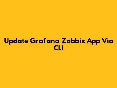 Update Grafana Zabbix App Via CLI