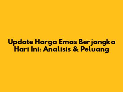 Update Harga Emas Berjangka Hari Ini: Analisis & Peluang