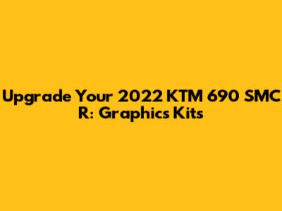 Upgrade Your 2022 KTM 690 SMC R: Graphics Kits