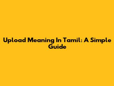 Upload Meaning In Tamil: A Simple Guide