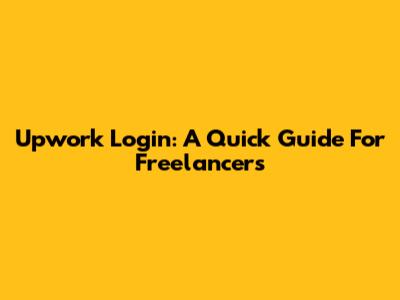 Upwork Login: A Quick Guide For Freelancers