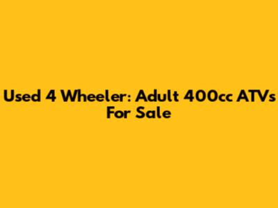 Used 4 Wheeler: Adult 400cc ATVs For Sale