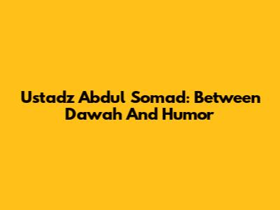 Ustadz Abdul Somad: Between Da'wah And Humor
