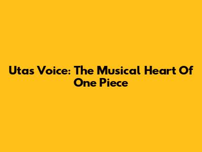 Uta's Voice: The Musical Heart Of One Piece
