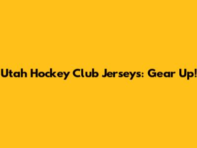 Utah Hockey Club Jerseys: Gear Up!