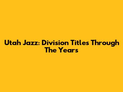 Utah Jazz: Division Titles Through The Years