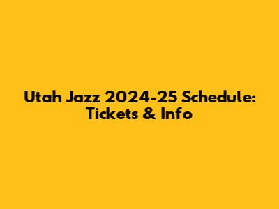 Utah Jazz 2024-25 Schedule: Tickets & Info