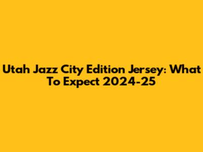 Utah Jazz City Edition Jersey: What To Expect 2024-25