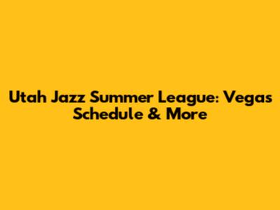 Utah Jazz Summer League: Vegas Schedule & More