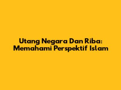 Utang Negara Dan Riba: Memahami Perspektif Islam