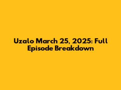 Uzalo March 25, 2025: Full Episode Breakdown