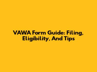 VAWA Form Guide: Filing, Eligibility, And Tips