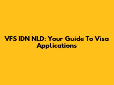 VFS IDN NLD: Your Guide To Visa Applications