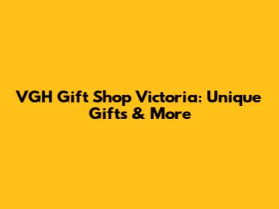 VGH Gift Shop Victoria: Unique Gifts & More