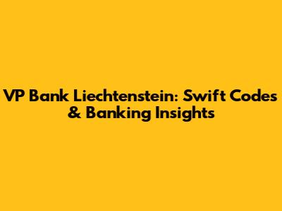 VP Bank Liechtenstein: Swift Codes & Banking Insights